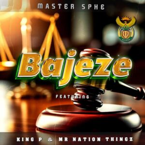 Master Sphe - Bajeze (feat. King P & Mr Nation Thingz)