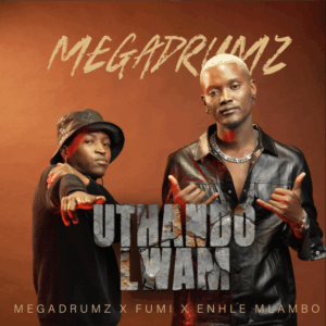 Megadrumz, enhle mlambo & fumi uthando lwam