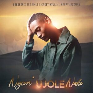 Sobzeen, Zee_nhle & Casey Ntuli – Ngcon’ Ujole Nabo ft. Happy Jazzman
