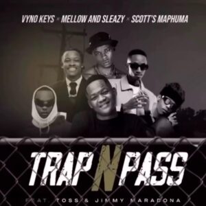 Vyno keys, mellow & sleazy trap n pass (feat. toss, scotts maphuma & jimmy maradona)