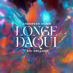Anderson mário longe daqui (ft. rui orlando)