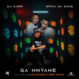 DJ Karri & Spova Da Gang - Ga Nnyane (feat. Jazz Shakes & Deep Saints)