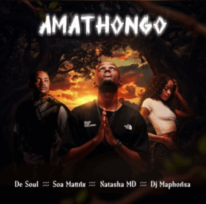 De Soul, Soa Mattrix, NATASHA MD & DJ Maphorisa - Amathongo