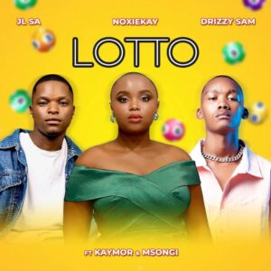 JL SA, Noxiekay & Drizzy Sam - LOTTO (feat. KAYMOR & MSONGI)