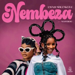 Lwah ndlunkulu nembeza (feat. mawhoo)