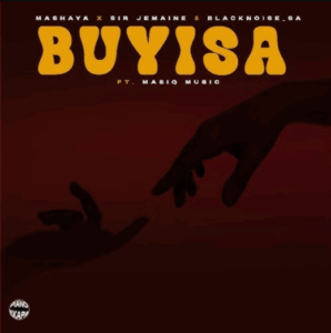 Mashaya, sir jemaine & blacknoise sa buyisa feat. masiq music