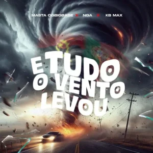 Masta OGBIGBABE – E Tudo O Vento Levou (feat. NGA & KB MAX)