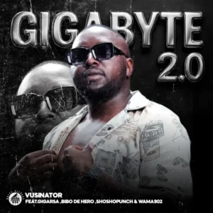 Vusinator gigabyte 2.0 (ft. giga rsa, bibo de hero, shosho punch & wama 902)