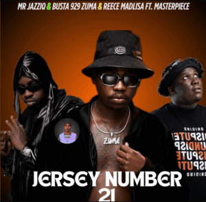 Busta 929 & mr jazziq jersey number 21(feat.reece madlisa, zuma, & masterpiece yvk)