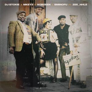 Dj stokie, mkeyz , sobzeen & sminofu skorokoro 2.0 (feat. zee nhle)