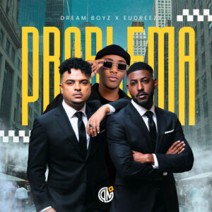Dream boyz problema feat. eudreezy