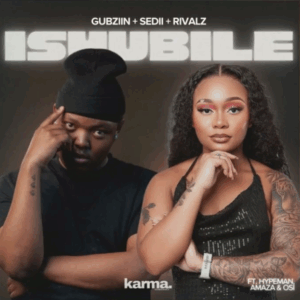 Gubziin, sedii m & rivalz ishubile (feat. malume.hypema, amaza & osi)