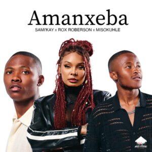 Sami Kay, Rox Roberson & Misokuhle - Amanxeba