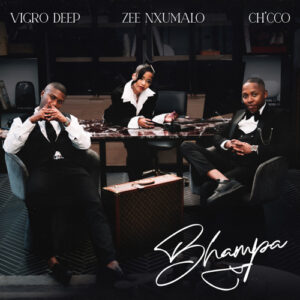 Vigro deep bhampa feat. zee nxumalo & ch'cco