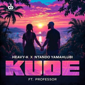 Heavy k & ntando yamahlubi kude (feat. professor)