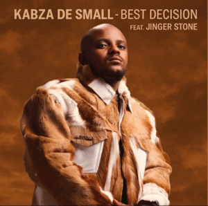 Kabza de small best decision feat. jinger stone