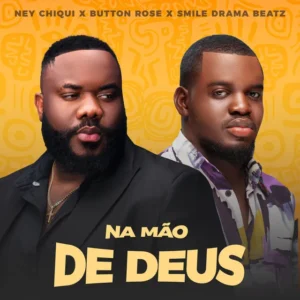 Ney chiqui na mão de deus ft. button rose