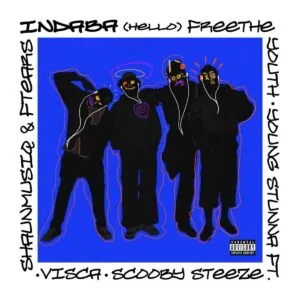 Free The Youth & Young Stunna - HELLO (INDABA) (feat. Scooby Steeze, Shaunmusiq & Ftears & Visca)