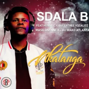 Sdala B – Nkatanga (feat. Masilonyane, HENNY C, Queenthee Vocalist & Luu wako Atlanta)