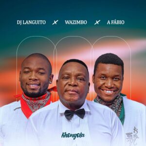Dj Languito – Khongota (feat. Wazimbo & A. Fábio) (2023) [Baixar Aqui]