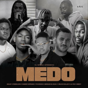 Dj Sipoda – Medo (ft. Lil Fox, Delcio Dollar, Vander Soprano, Hernâni da Silva, Phedilson & Deezy) (2023)