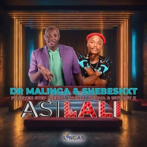 Dr Malinga & Shebeshxt – Asilali (ft. Seven Step,Lebza Mfana,Naqua & 1stLady k) (2023)