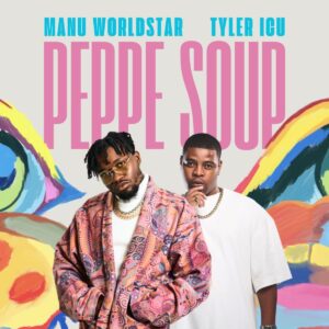 Manu Worldstar & Tyler ICU – Peppe Soup (2023)