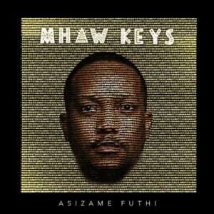 Mhaw Keys - Asizame Futhi podes Descarregar MP3, New Music Free ou fazer o Download Mp3, Download Audio Mp3, Download new music amapiano