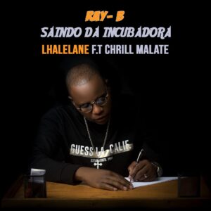 Ray-B - Saindo da Incubadora ft. Chrill Malate