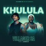 Villager SA - Khulula (feat. Lungile)