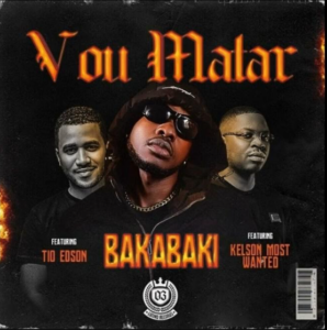 BakaBaki – Vou Matar (feat. Tio Edson & Kelson Most Wanted)
