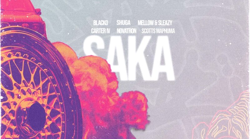 Blacko SA, Mellow & Sleazy, Carter, Novatron, Shuga & Scotts Maphuma - Saka