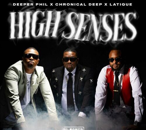 Deeper Phil, Chronical Deep & Latique - High Senses ft. Kabza De Small