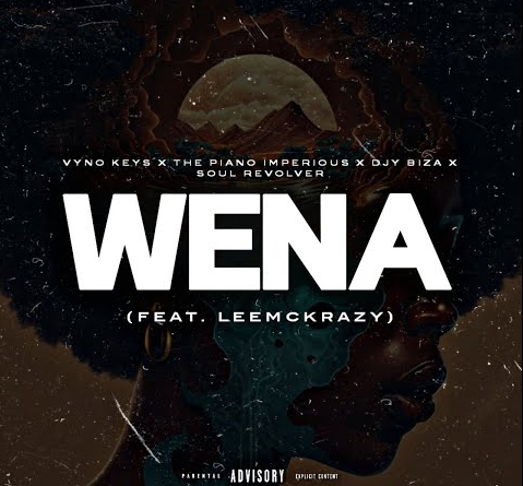 Vyno Keys, The Piano Imperious, Djy Biza & Soul Revolver - Wena ft. LeeMcKrazy