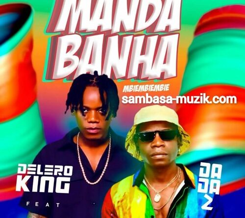 Delero King feat. Dada 2 - Manda Banha