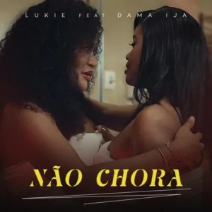 Lukie - Não Chora feat. Dama Ija