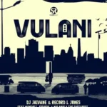 DJ Jaivane & Record L Jones - Vulani ft. Mangoli, Sighful & Nhlanhla The Guitarist