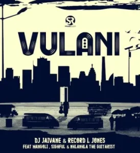 DJ Jaivane & Record L Jones - Vulani ft. Mangoli, Sighful & Nhlanhla The Guitarist 