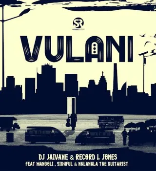 DJ Jaivane & Record L Jones - Vulani ft. Mangoli, Sighful & Nhlanhla The Guitarist