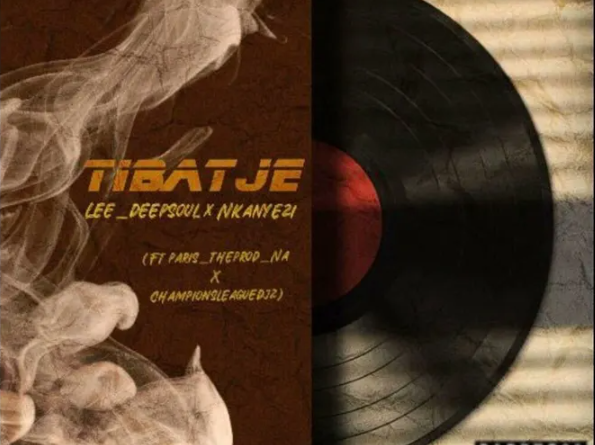 Lee Deepsoul & Nkanyezi - Tibatje (feat. Dj Paris x Champions League Djz)