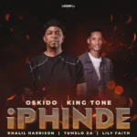 Oskido & King Tone SA - Iphinde (feat. Tumelo ZA, Khalil Harrison & LilyFaith)
