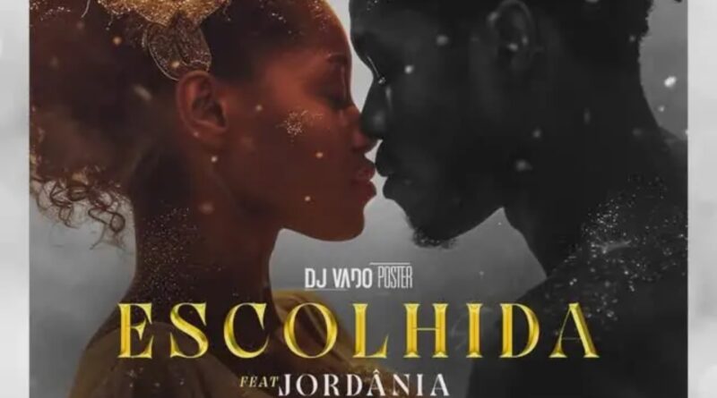 DJ Vado Poster - Escolhida (feat. Jordania)