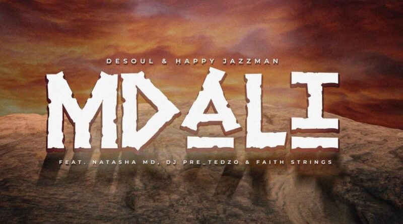 De Soul & Happy Jazzman - Mdali (feat. Natasha MD, DJ Pre_Tedzo & Faith Strings)