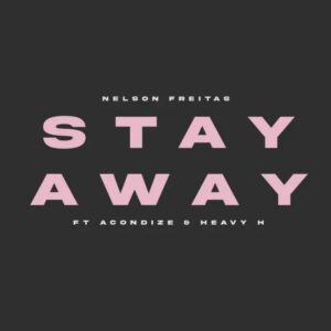 Nelson Freitas,Mc Acondize,Heavy H & Paul Lafree - Stay Away (feat. Acondize & Heavy H)