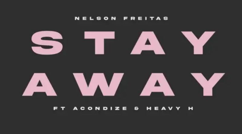 Nelson Freitas,Mc Acondize,Heavy H & Paul Lafree - Stay Away (feat. Acondize & Heavy H)