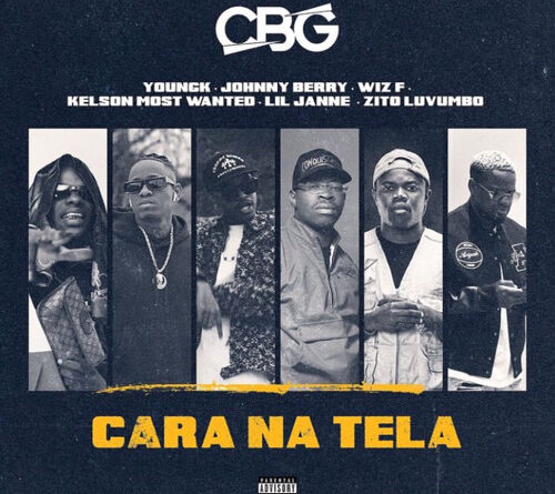 CBG - Cara Na Tela (feat. Johnny Berry & Kelson Most Wanted & Zito Luvumbo)