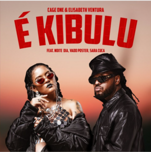 Cage One & Elisabeth Ventura – É Kibulu (feat. Noite e Dia, Vado Poster & Sara Cuca) 