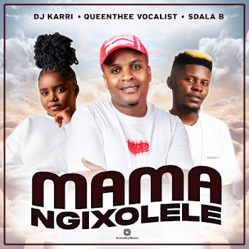 Dj Karri - Mama Ngixolele (feat. QueenThee Vocalist & Sdala B)