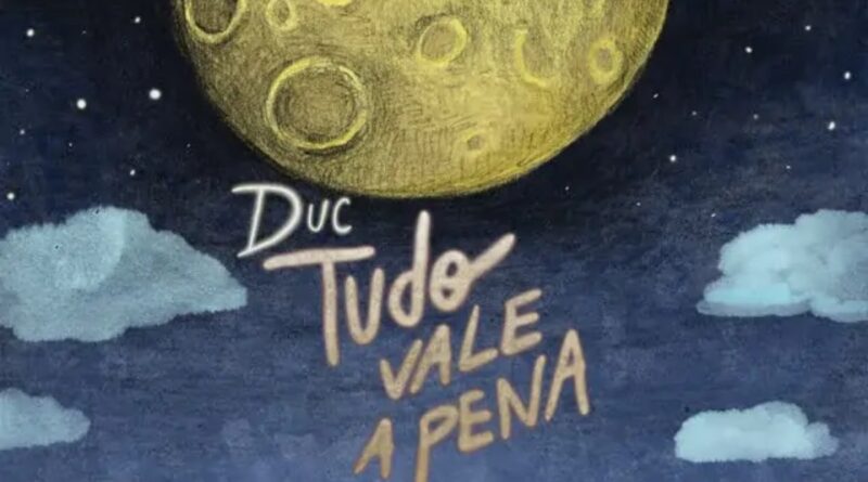 Duc - Tudo Vale A Pena