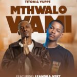 TitoM, Yuppe & Leandra.Vert - Mthwalo Wami